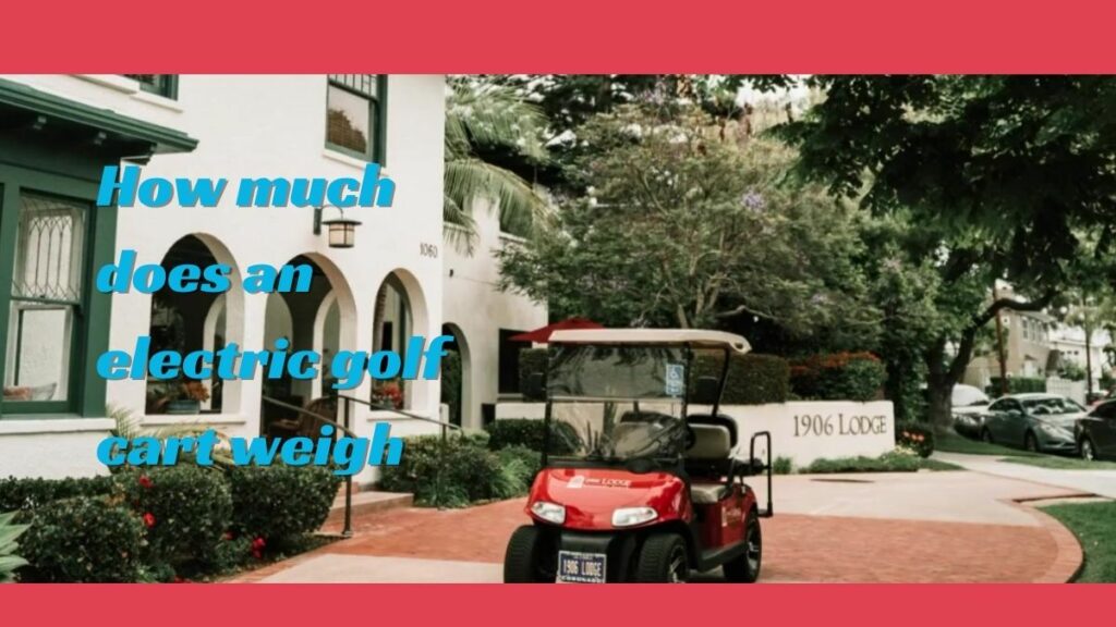 How much does an electric golf cart weigh 