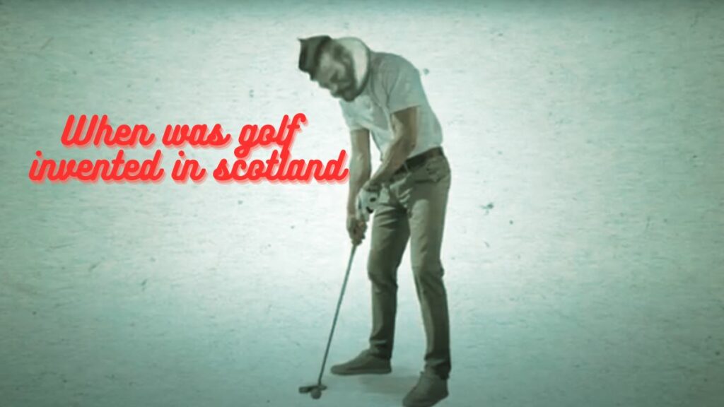 When was golf invented in scotland