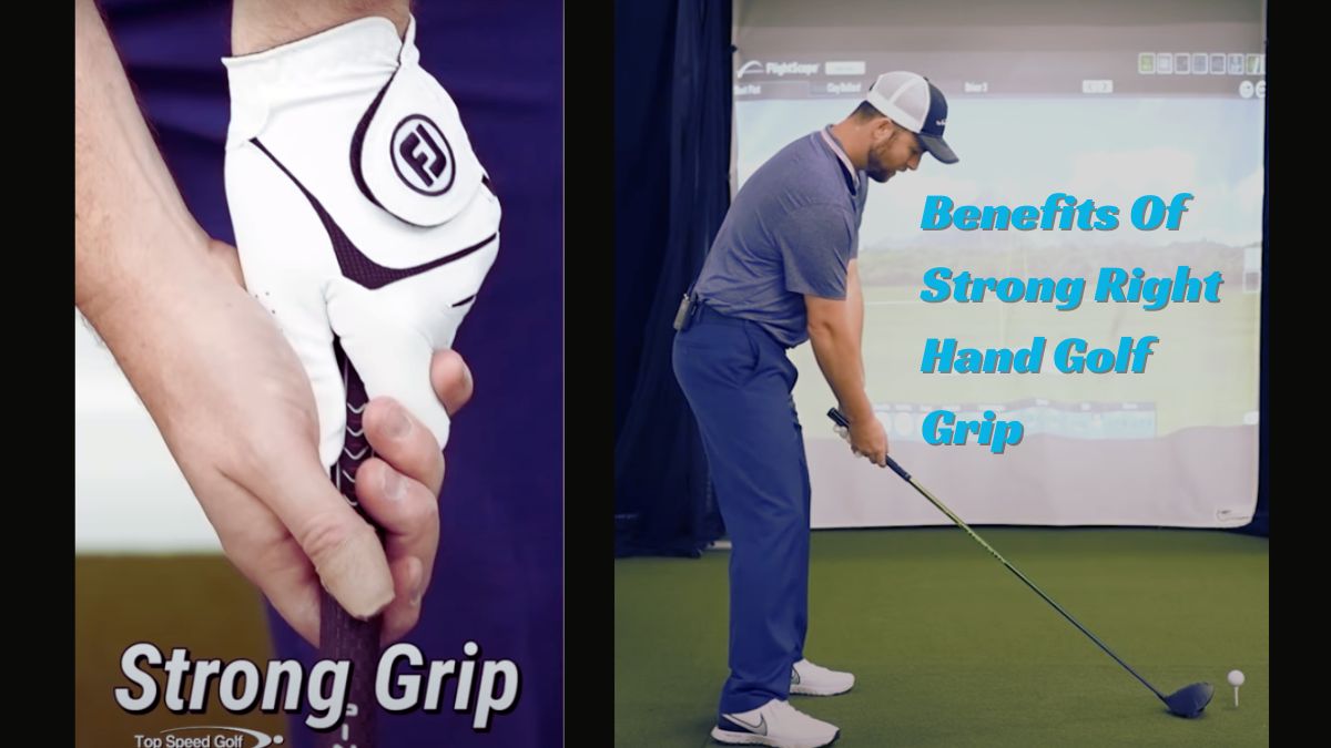 Benefits Of Strong Right Hand Golf Grip