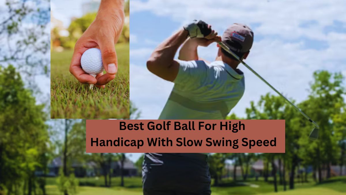 Best Golf Ball For High Handicap With Slow Swing Speed