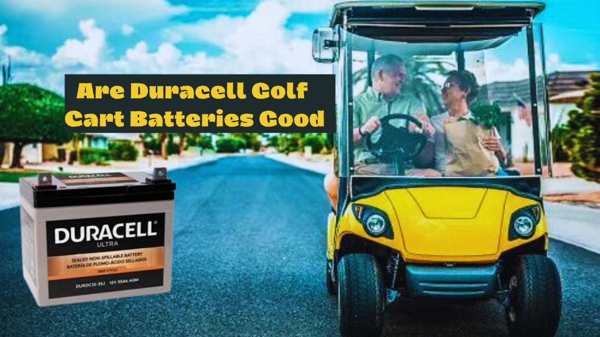 Are Duracell Golf Cart Batteries Good