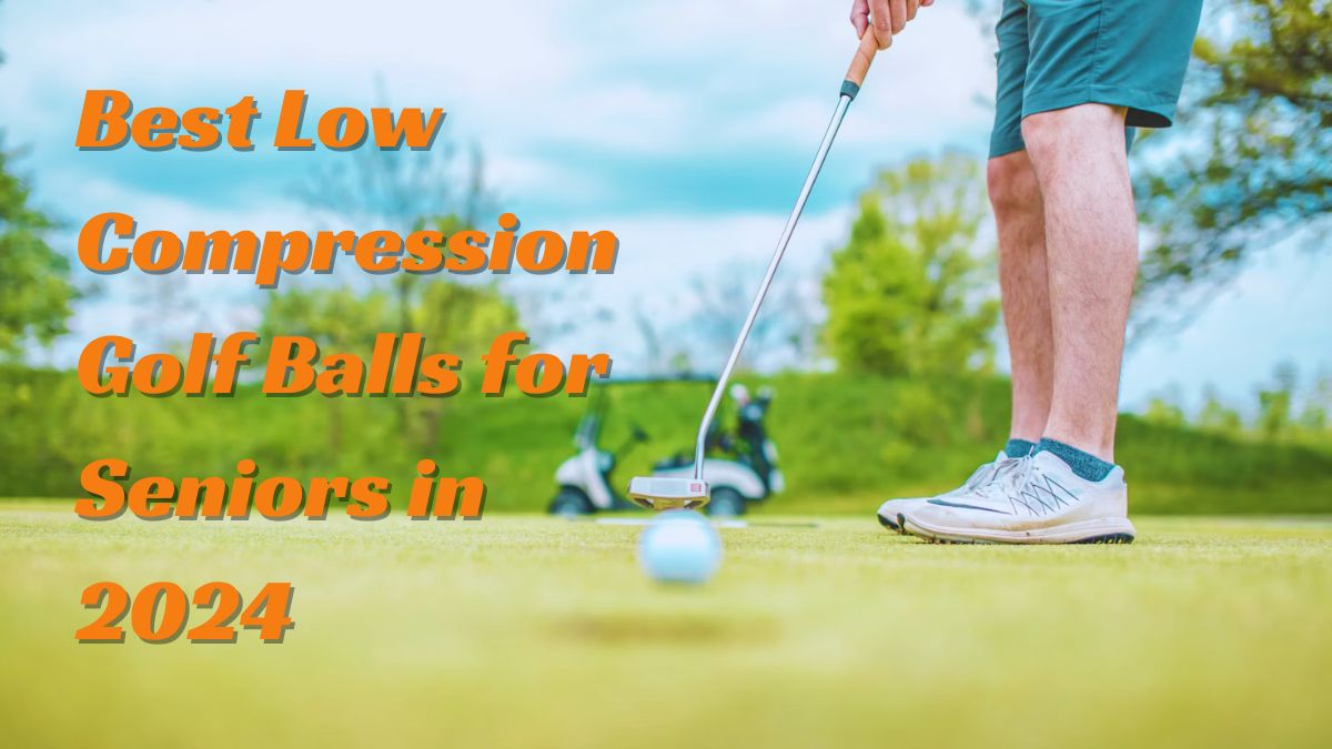 Best Low Compression Golf Balls for Seniors