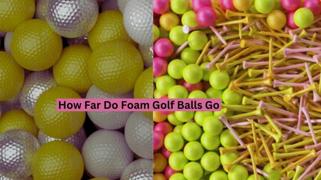 How Far Do Foam Golf Balls Go