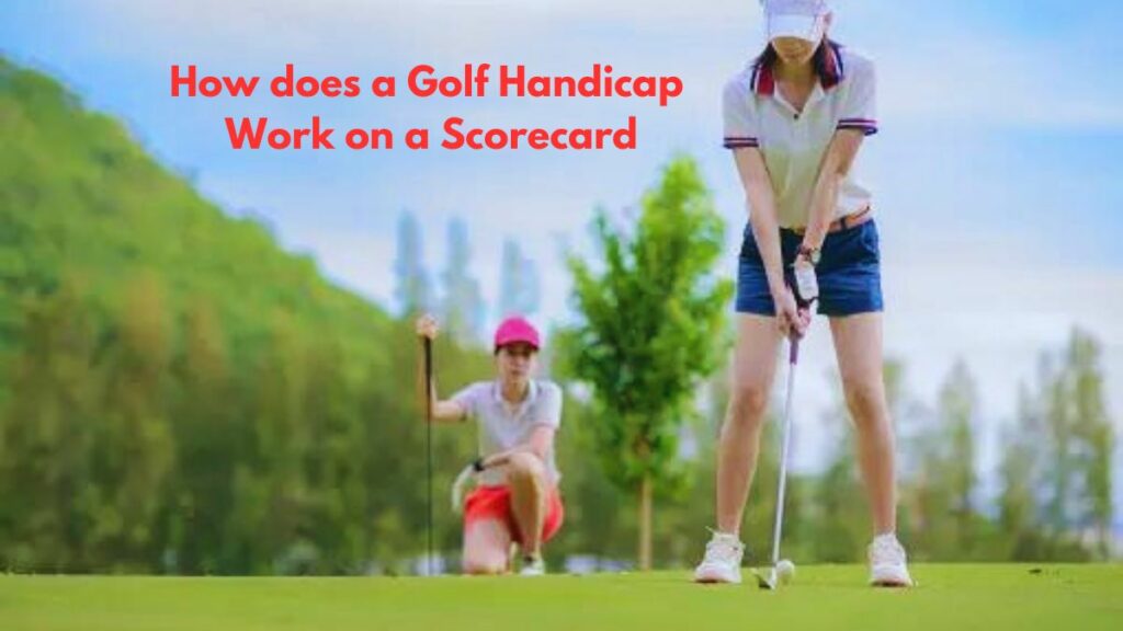 How does a Golf Handicap Work on a Scorecard