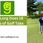 How Long Does 18 Holes of Golf Take